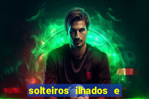 solteiros ilhados e desesperados 2 temporada